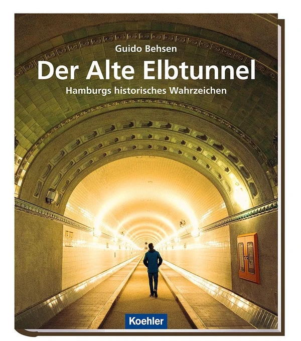 Buchcover: „Der Alte Elbtunnel. Hamburgs historisches Wahrzeichen“ von Guido Behsen, Koehler Verlag.