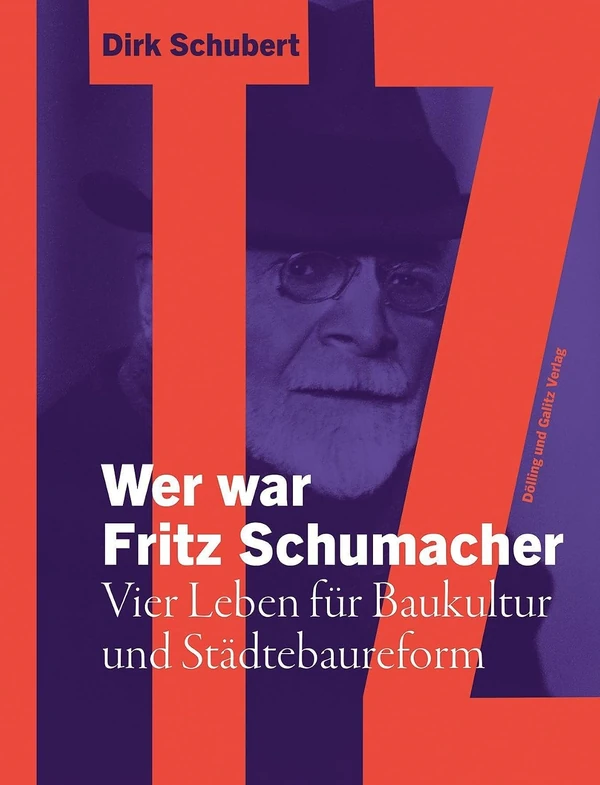 Buchcover: „Wer war Fritz Schumacher. Vier Leben für Baukultur und Städtebaureform“ von Dirk Schubert, Dölling und Galitz Verlag.